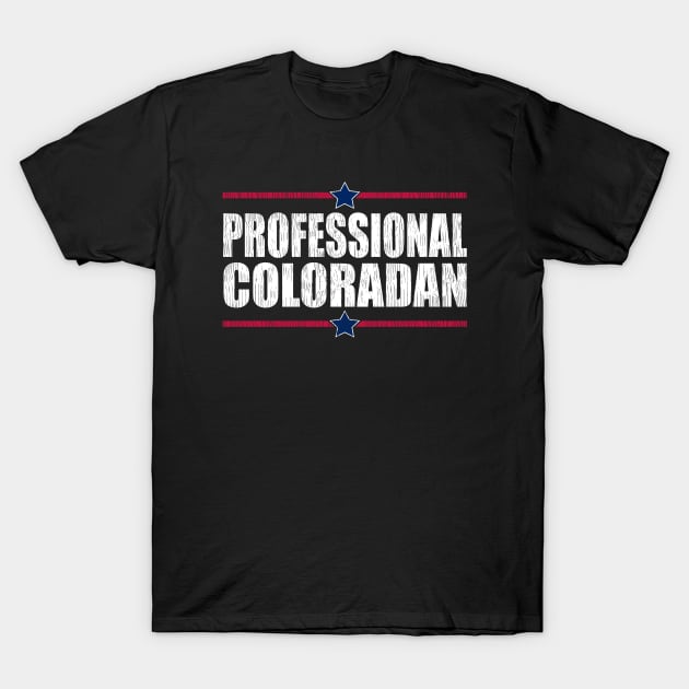 Colorado, Professional Coloradan,Colorado Proud T-Shirt by Jas-Kei Designs